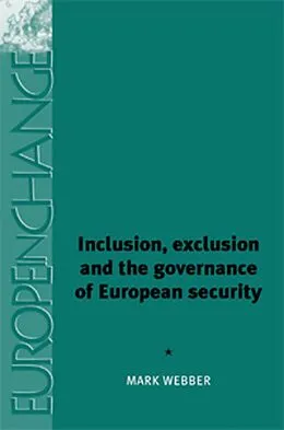 E-Book (epub) Inclusion, exclusion and the governance of European security von Mark Webber