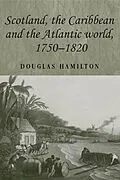 E-Book (epub) Scotland, the Caribbean and the Atlantic world, 1750-1820 von Douglas Hamilton