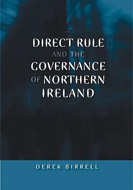 E-Book (epub) Direct rule and the governance of Northern Ireland von Derek Birrell