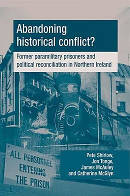 E-Book (epub) Abandoning historical conflict? von Peter Shirlow, Jon Tonge, James McAuley