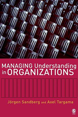 E-Book (pdf) Managing Understanding in Organizations von Jorgen Sandberg, Axel Targama