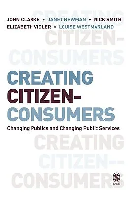 E-Book (pdf) Creating Citizen-Consumers von John H. Clarke, Janet E Newman, Nick Smith