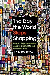Couverture cartonnée The Day the World Stops Shopping de J. B. MacKinnon