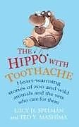 Kartonierter Einband The Hippo with Toothache: Heart-Warming Stories of Zoo and Wild Animals and the Vets Who Care for Them. Edited by Lucy H. Spelman and Ted Y. Mas von Lucy H. Spelman