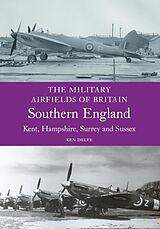 E-Book (epub) Military Airfields of Britain: Southern England von Ken Delve