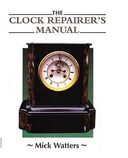 eBook (epub) The CLOCK REPAIRER'S MANUAL de Mick Watters