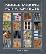 eBook (epub) Model Making for Architects de Matt Driscoll