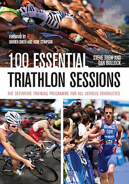 E-Book (epub) 100 Essential Triathlon Sessions von Steve Trew, Dan Bullock