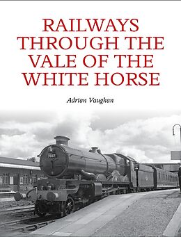 eBook (epub) Railways Through the Vale of the White Horse de Adrian Vaughan