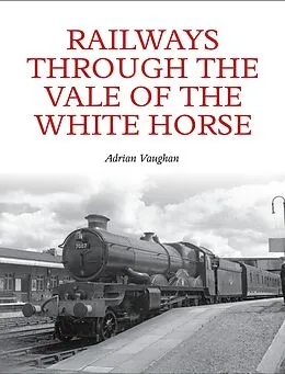 E-Book (epub) Railways Through the Vale of the White Horse von Adrian Vaughan