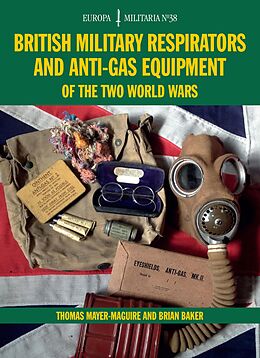 eBook (epub) British Military Respirators and Anti-Gas Equipment of the Two World Wars de Thomas Mayer-Maguire, Brian Baker
