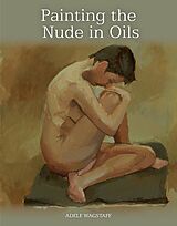E-Book (epub) Painting the Nude in Oils von Adele Wagstaff