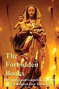 Couverture cartonnée The Forbidden Books - The Suppressed Gospels & Epistles of the Original New Testament de Archbishop William Wake