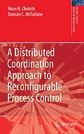 E-Book (pdf) A Distributed Coordination Approach to Reconfigurable Process Control von Nirav Chokshi, Duncan McFarlane