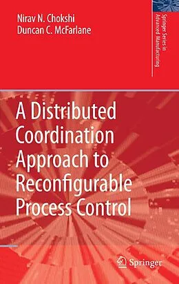 E-Book (pdf) A Distributed Coordination Approach to Reconfigurable Process Control von Nirav Chokshi, Duncan McFarlane