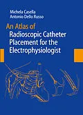 E-Book (pdf) An Atlas of Radioscopic Catheter Placement for the Electrophysiologist von Michela Casella, Antonio Dello Russo