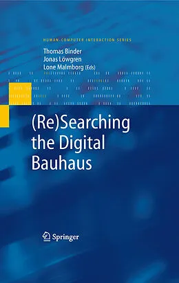 E-Book (pdf) (Re)Searching the Digital Bauhaus von Thomas Binder, Jonas Löwgren, Lone Malmborg