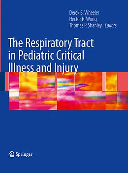 E-Book (pdf) The Respiratory Tract in Pediatric Critical Illness and Injury von Derek S. Wheeler, Hector R. Wong, Thomas P. Shanley