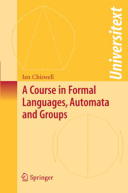 Couverture cartonnée A Course in Formal Languages, Automata and Groups de Ian M. Chiswell