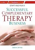 E-Book (epub) Start and Run a Successful Complementary Therapy Business von Jackie James, Jackie Jones