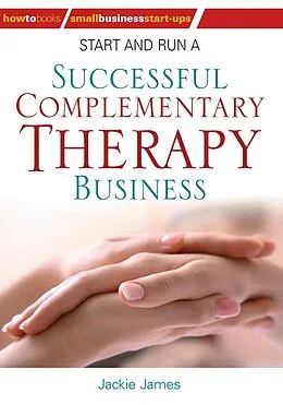 E-Book (epub) Start and Run a Successful Complementary Therapy Business von Jackie James, Jackie Jones