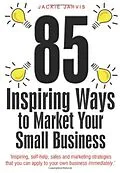 E-Book (epub) 85 Inspiring Ways to Market Your Small Business, 2nd Edition von Jackie Jarvis