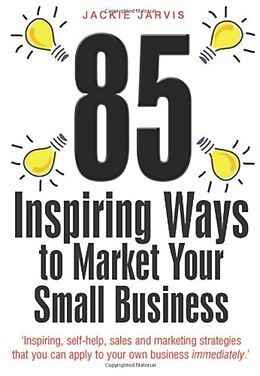 E-Book (epub) 85 Inspiring Ways to Market Your Small Business, 2nd Edition von Jackie Jarvis