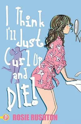 ePUB I Think I'll Just Curl Up and Die! von Rosie Rushton