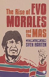 eBook (pdf) The Rise of Evo Morales and the MAS de Sven Harten