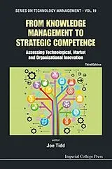 Kartonierter Einband From Knowledge Management To Strategic Competence: Assessing Technological, Market And Organisational Innovation (Third Edition) von Joe (Spru, Univ of Sussex, Uk) Tidd