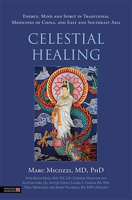 Couverture cartonnée Celestial Healing: Energy, Mind and Spirit in Traditional Medicines of China, and East and Southeast Asia de Marc Micozzi