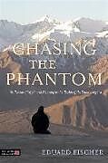 Couverture cartonnée Chasing the Phantom: In Pursuit of Myth and Meaning in the Realm of the Snow Leopard de Eduard Fischer