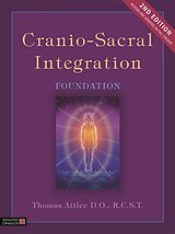 Couverture cartonnée Cranio-Sacral Integration, Foundation, Second Edition de Thomas Attlee D.O., R.C.S.T.