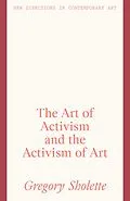 E-Book (epub) Art of Activism and the Activism of Art von Gregory Sholette