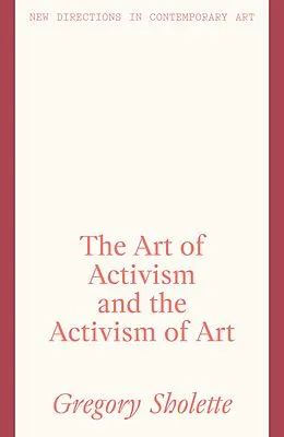 E-Book (epub) Art of Activism and the Activism of Art von Gregory Sholette