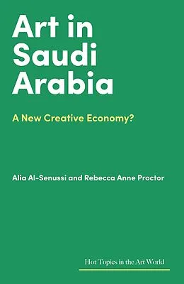 E-Book (epub) Art in Saudi Arabia von Rebecca Anne Proctor, Alia Al-Senussi