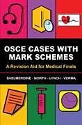 Couverture cartonnée OSCE Cases with Mark Schemes de Susan (St Georges Hospital, London) Shelmerdine, Tamara (Royal Surrey County Hospital, Guildford) North, Jeremy (Queen Victoria Hospital, East Grinstead) Lynch