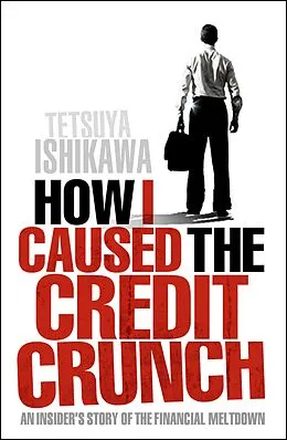 E-Book (epub) How I Caused the Credit Crunch von Tetsuya Ishikawa