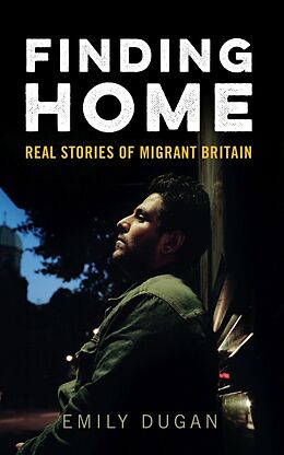 Broché Finding Home : The Real Stories of Migrant Britain de Emily Dugan