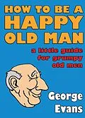 E-Book (pdf) How to be a Happy Old Man von George Evans