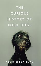 eBook (epub) The Curious History of Irish Dogs de David Blake Knox