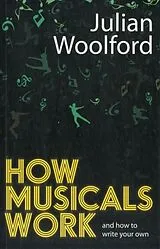 Kartonierter Einband How Musicals Work von Julian Woolford