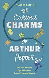 Kartonierter Einband The Curious Charms of Arthur Pepper von Patrick Phaedra