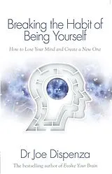 Kartonierter Einband Breaking the Habit of Being Yourself von Joe Dispenza