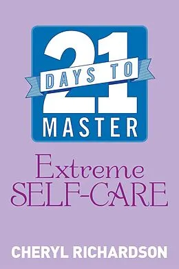 E-Book (epub) 21 Days to Master Extreme Self-Care von Cheryl Richardson