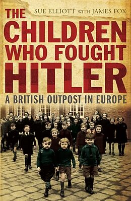 Kartonierter Einband The Children who Fought Hitler von James Fox & Sue Elliott, James Fox
