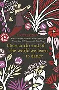 E-Book (epub) Here at the End of the World We Learn to Dance von Lloyd Jones