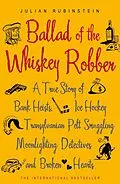 E-Book (epub) Ballad of the Whiskey Robber von Julian Rubinstein