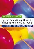 E-Book (pdf) The Practical Guide to Special Educational Needs in Inclusive Primary Classrooms von Richard Rose, Marie Howley