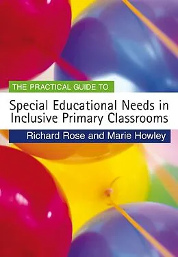 PDF The Practical Guide to Special Educational Needs in Inclusive Primary Classrooms von Richard Rose, Marie Howley